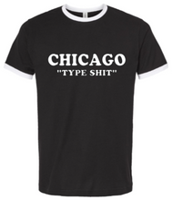 Load image into Gallery viewer, CHICAGO &quot;TYPE SHIT&quot;
